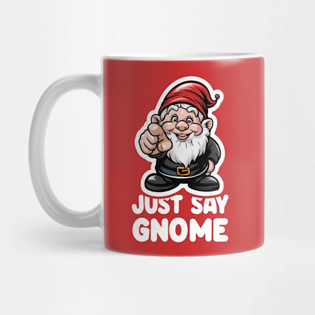 Just Say Gnome by Dazed Pig